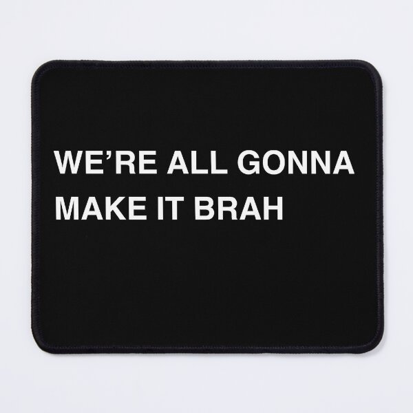 Item preview, We’re All Gonna Make It Brah designed and sold by Submariner °.