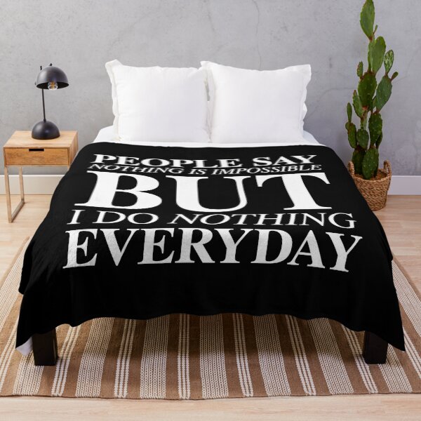 Item preview, People Say Nothing Is Impossible But I Do Nothing Everyday designed and sold by Bend-The-Trendd.