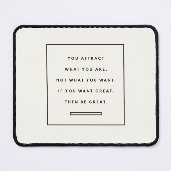 Item preview, You Attract What You Are, Not What You Want. If You Want Great, Then Be Great. designed and sold by newmariaph.