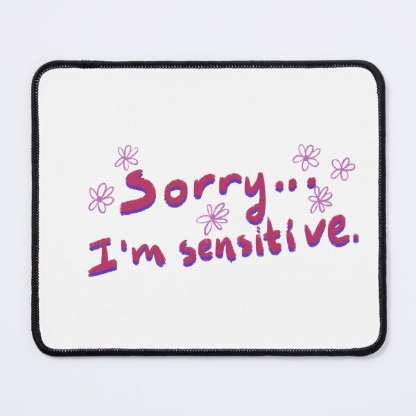 Item preview, Sorry Im sensitive designed and sold by pinkyfish1010.