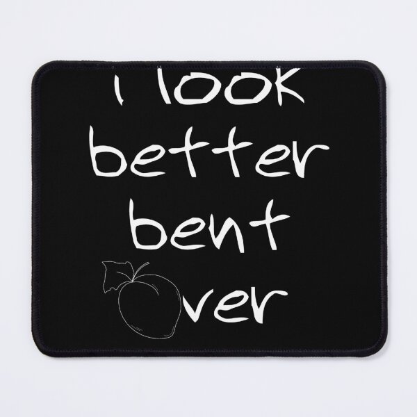 Item preview, I Look Better Bent Over Cute and Funny Gifts designed and sold by BadhbhArt.