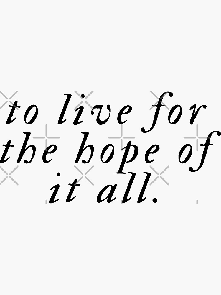 To live for the hope of it all, Taylor Swift