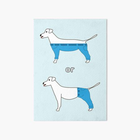 Dog Pants Art Board Prints for Sale Redbubble