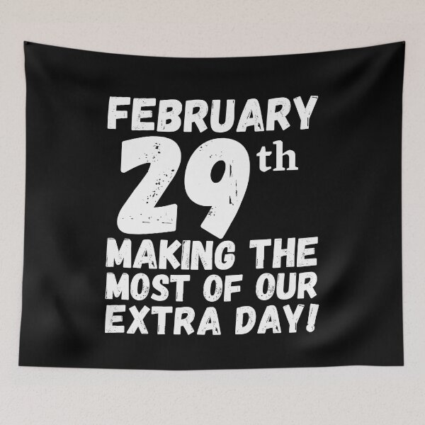 Item preview, February 29th Making The Most Of Our Extra Day, Feb 29th Birthday February 29th Leap Year Birthday Gift designed and sold by Colors nature.
