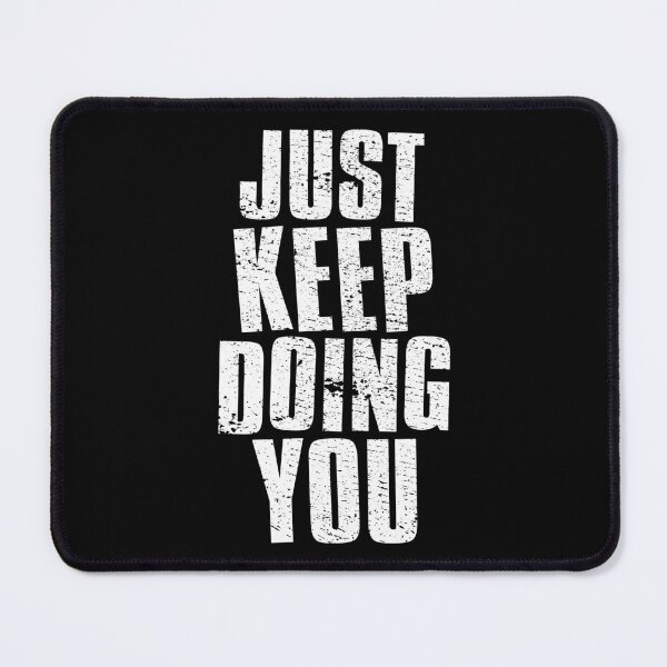 Item preview, Just Keep Doing You designed and sold by FNStuff.