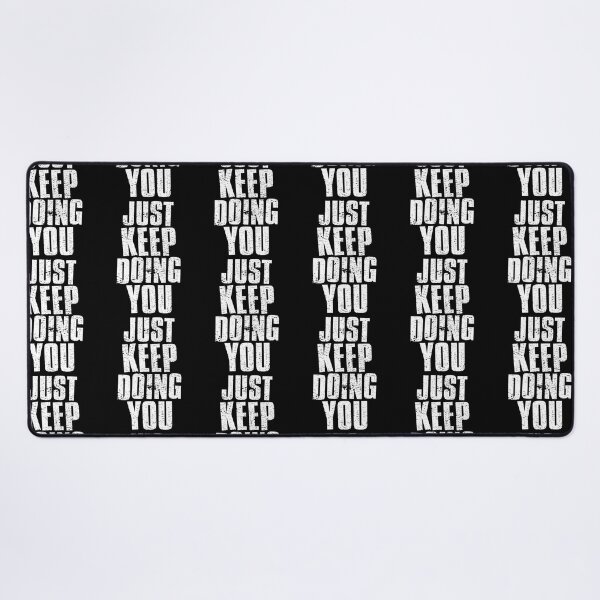 Item preview, Just Keep Doing You designed and sold by FNStuff.