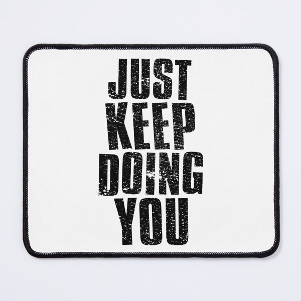 Item preview, Just Keep Doing You designed and sold by FNStuff.