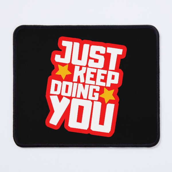 Item preview, Just Keep Doing You designed and sold by FNStuff.