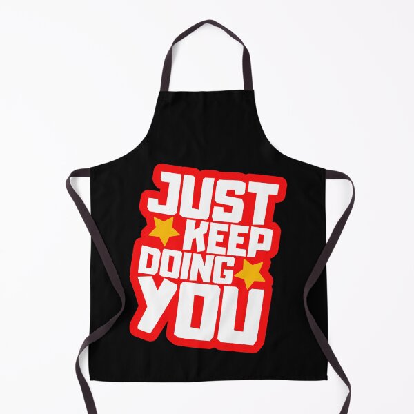 Item preview, Just Keep Doing You designed and sold by FNStuff.