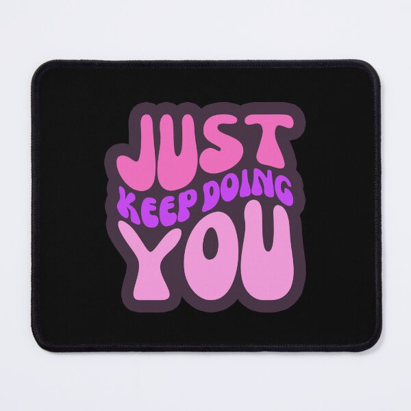 Item preview, Just Keep Doing You designed and sold by FNStuff.