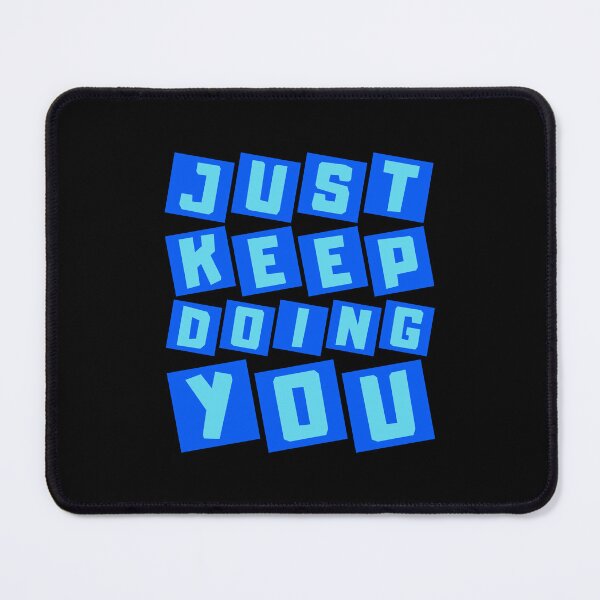 Item preview, Just Keep Doing You designed and sold by FNStuff.