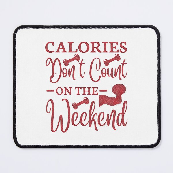 Item preview, Weekend Workout - Burn Those Calories!, calories don't count on the weekend designed and sold by RedArtsDesign.