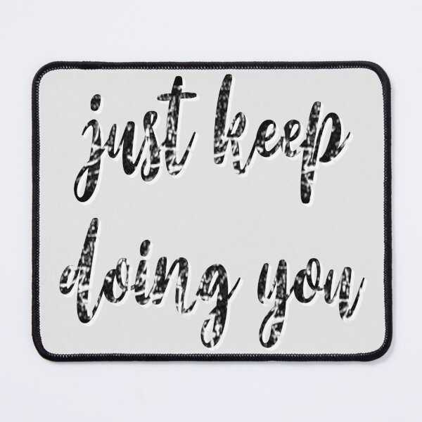 Item preview, Just Keep Doing You designed and sold by sednalafandy79.