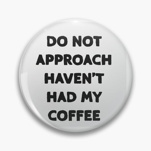 Item preview, Do not approach haven't had my coffee designed and sold by EnzoZs.