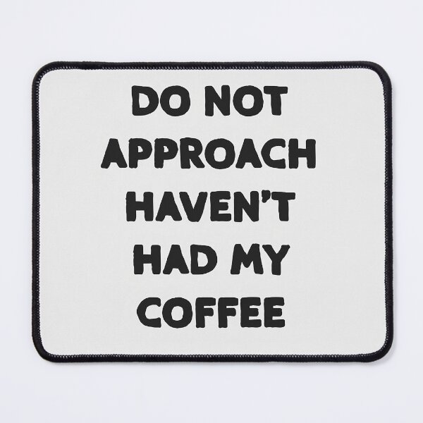 Item preview, Do not approach haven't had my coffee designed and sold by EnzoZs.