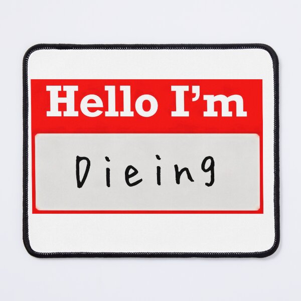 Item preview, Hello I’m “Dying” - Name tag designed and sold by SirZeus.