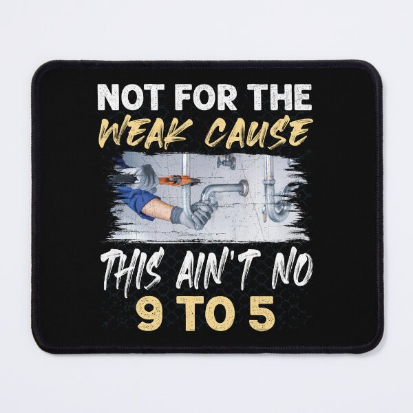 Item preview, Not For The Weak This ain't No 9 to 5 Funny Plumber designed and sold by Trendy Valley .