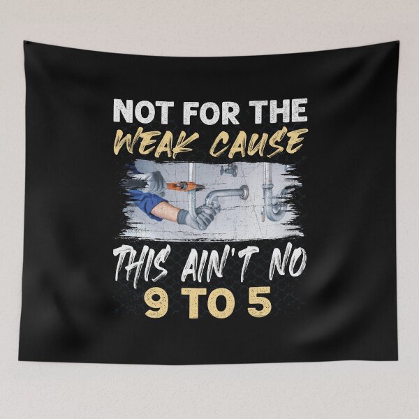 Item preview, Not For The Weak This ain't No 9 to 5 Funny Plumber designed and sold by Trendy Valley .