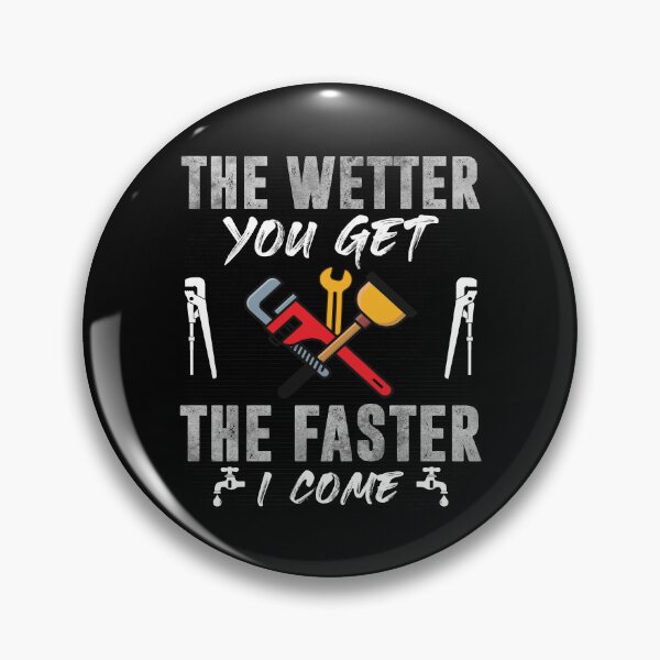 Item preview, The Wetter You Get The Faster I Come Funny Plumber designed and sold by Trendy Valley .