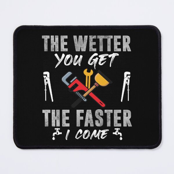 Item preview, The Wetter You Get The Faster I Come Funny Plumber designed and sold by Trendy Valley .