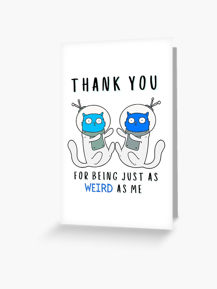 Weird as Me Card Weird as Me Card