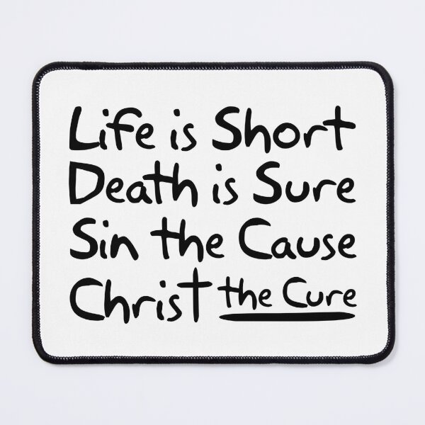 Item preview, Life is Short Death is Sure Sin the Cause Christ the Cure designed and sold by plushism.