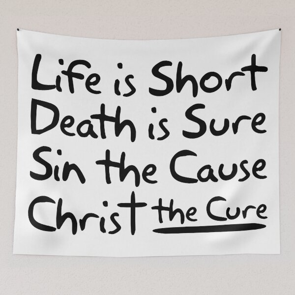 Item preview, Life is Short Death is Sure Sin the Cause Christ the Cure designed and sold by plushism.