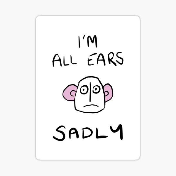 I'm All Ears, Sadly Sticker