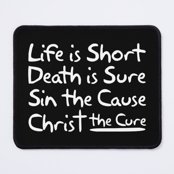Item preview, Life is Short Death is Sure Sin the Cause Christ the Cure designed and sold by plushism.