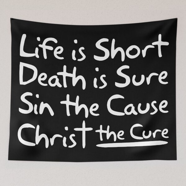Item preview, Life is Short Death is Sure Sin the Cause Christ the Cure designed and sold by plushism.