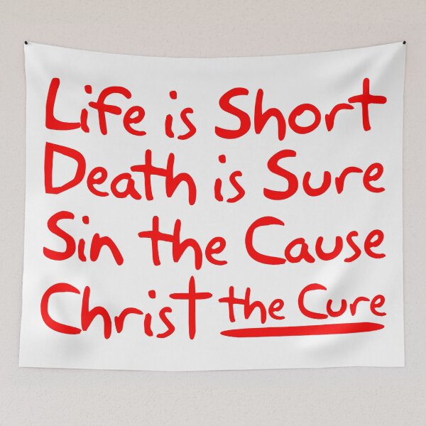 Item preview, Life is Short Death is Sure Sin the Cause Christ the Cure designed and sold by plushism.