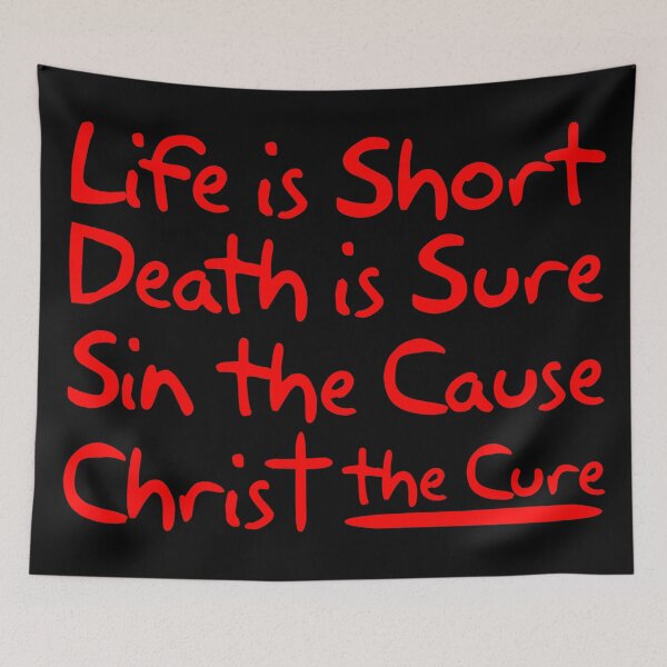 Item preview, Life is Short Death is Sure Sin the Cause Christ the Cure designed and sold by plushism.