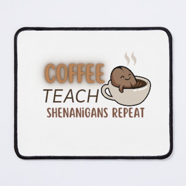 Item preview, coffee teach shenanigans repeat designed and sold by Still_Mind.