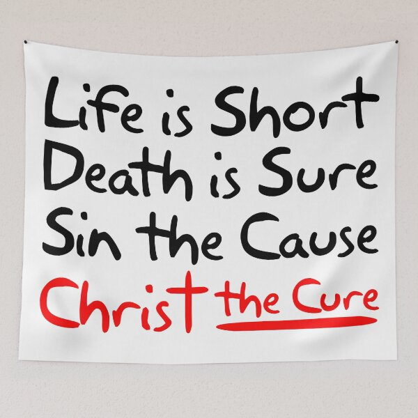 Item preview, Life is Short Death is Sure Sin the Cause Christ the Cure designed and sold by plushism.