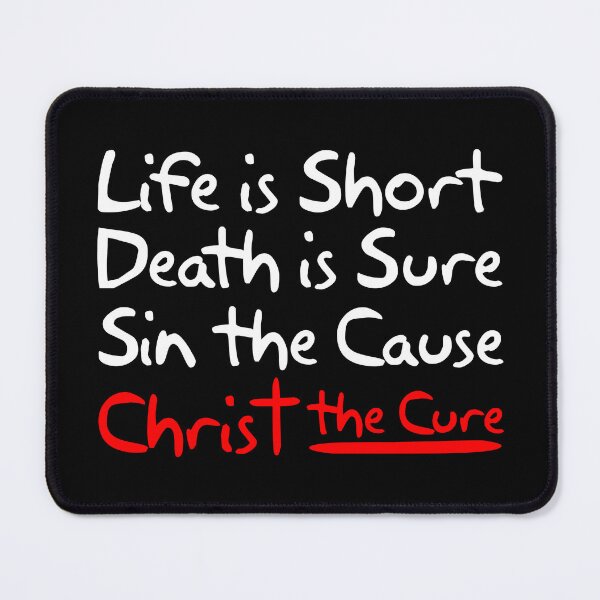 Item preview, Life is Short Death is Sure Sin the Cause Christ the Cure designed and sold by plushism.