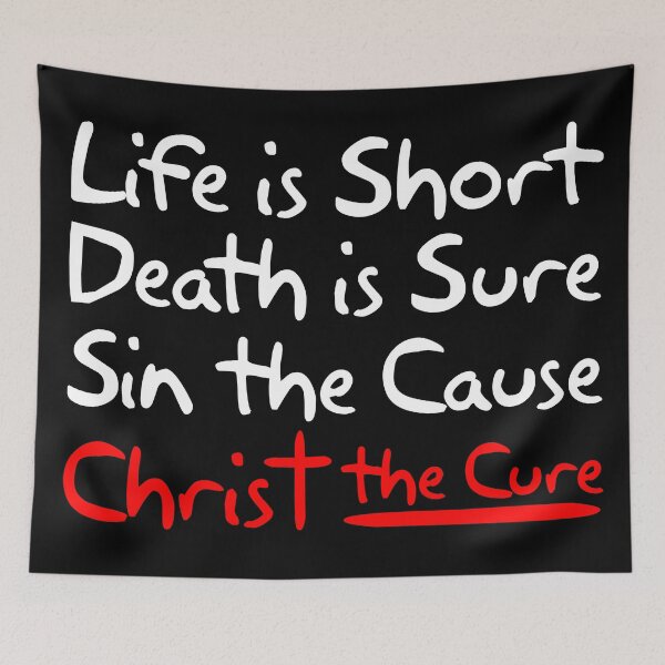 Item preview, Life is Short Death is Sure Sin the Cause Christ the Cure designed and sold by plushism.