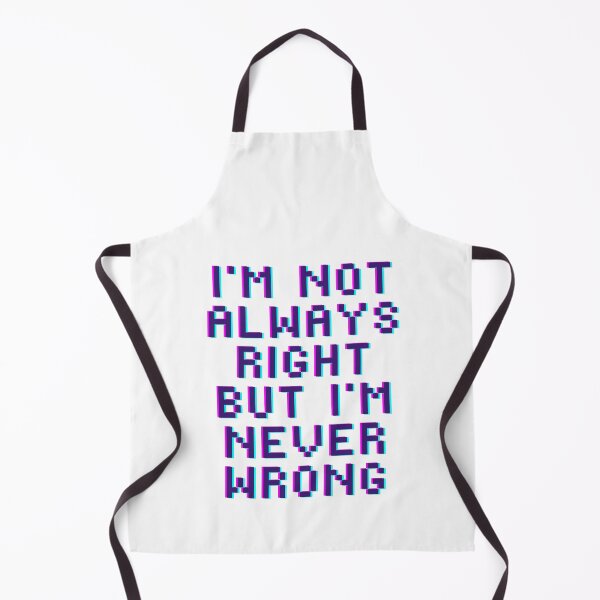 Item preview, I'm Not Always Right But I'm Never Wrong designed and sold by TouchBaLa.