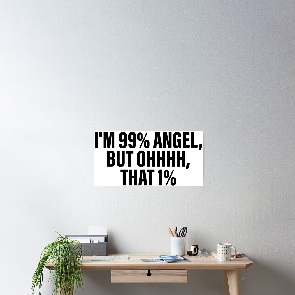 I'm 99% Angel, But Ohhhh, That 1% Art Board Print for Sale by