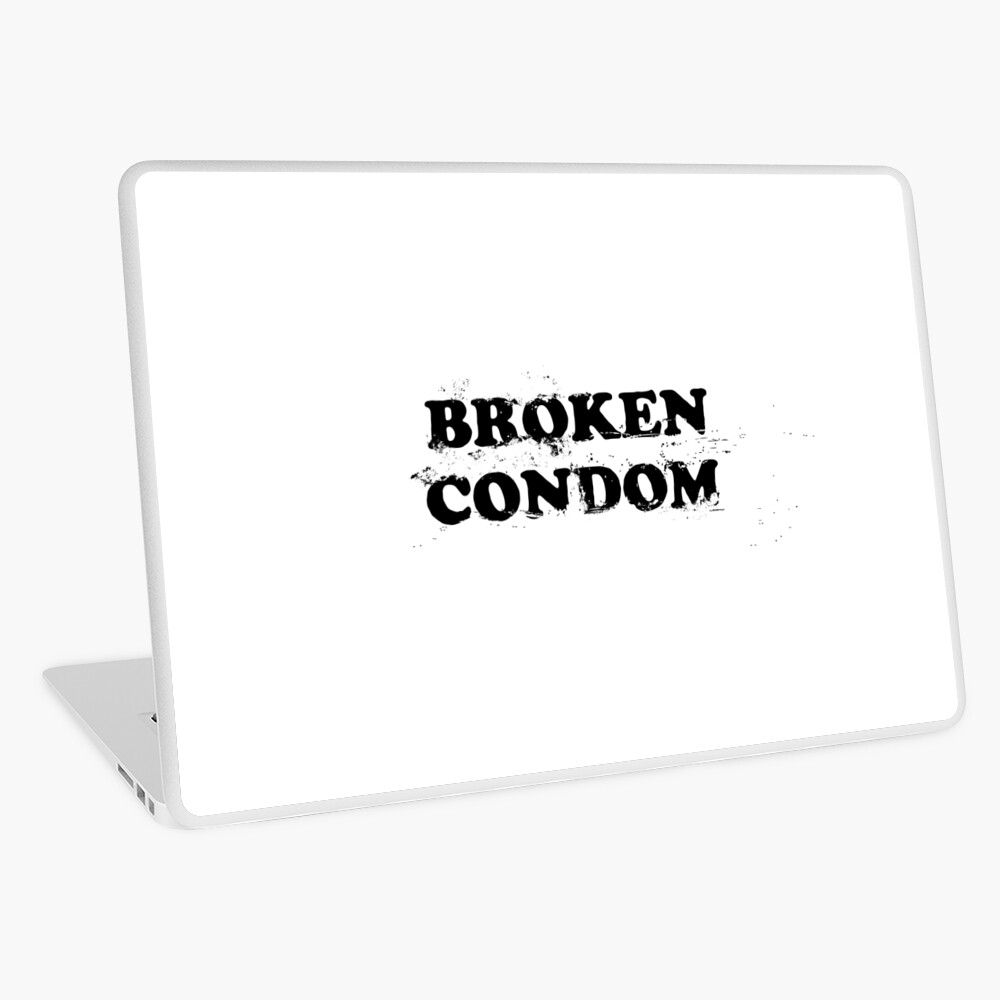 Broken Condom (I was an accident)