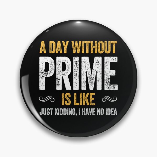 Item preview, A DAY WITHOUT PRIME IS LIKE drink  designed and sold by w1ckerman.