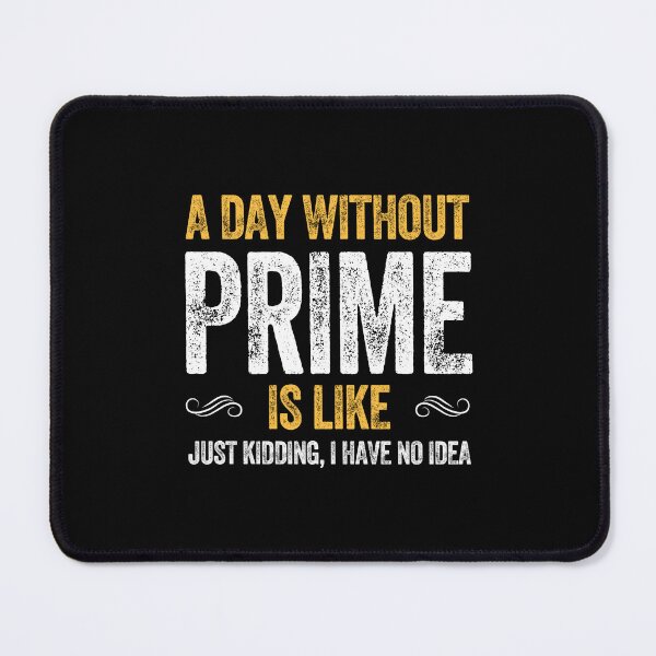 Item preview, A DAY WITHOUT PRIME IS LIKE drink  designed and sold by w1ckerman.