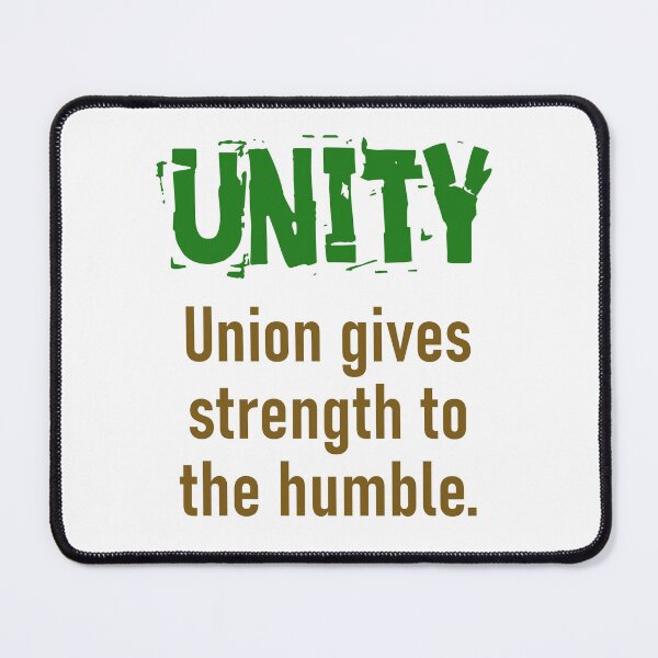 Item preview, Union Gives Strength To The Humble - Unity Quote designed and sold by CrankyOldDude.