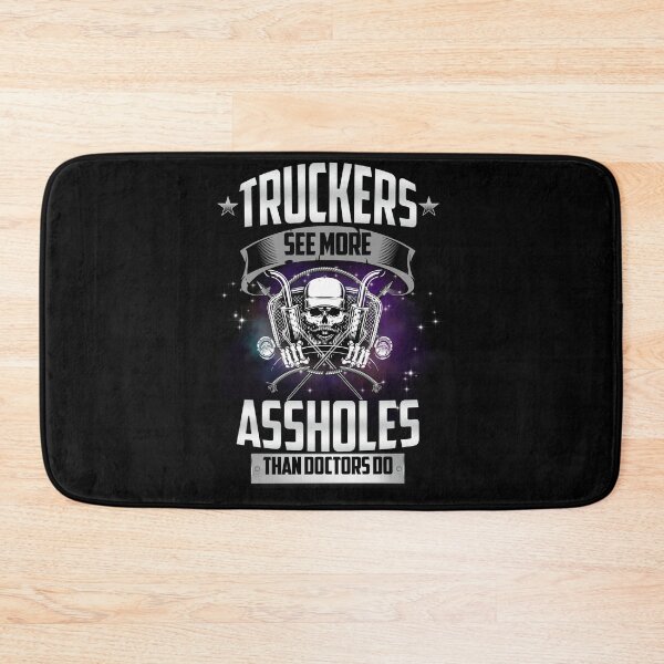 Item preview, Truckers See More Assholes Than Doctors Do designed and sold by boomthetees.