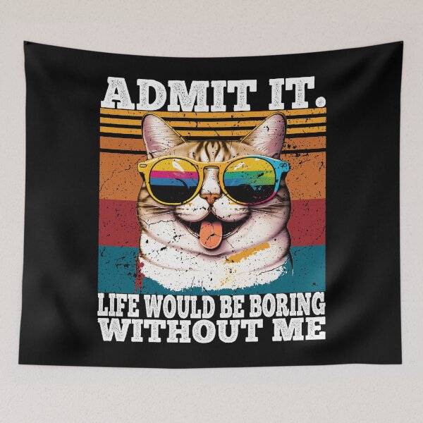 Item preview, Admit It Life Would Be Boring Without Me Funny Cat Owner designed and sold by Daytone.