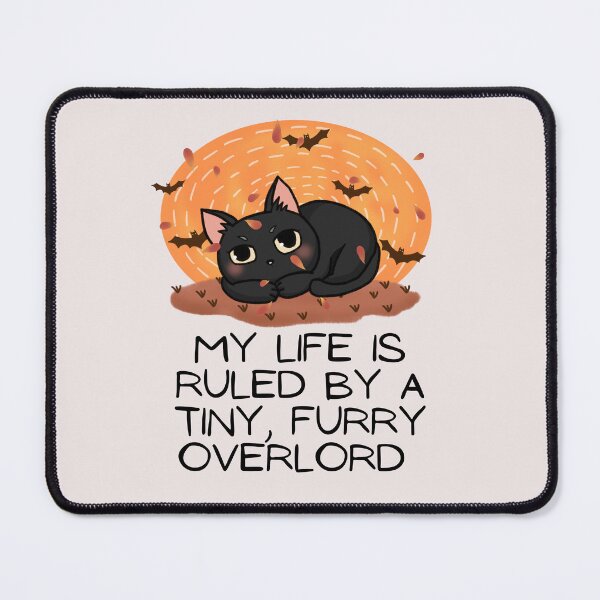Item preview,  My Life Is Ruled By a Tiny Furry Overlord designed and sold by Cheeeeky.