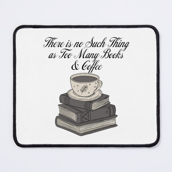 Item preview, There is no Such Thing as too Many Books And Coffee  designed and sold by Oops! I Printed It.