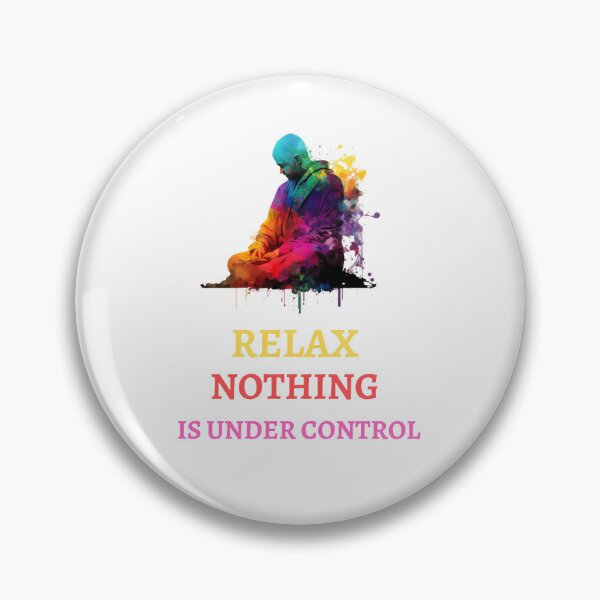 Item preview, Relax Nothing Is Under Control designed and sold by AI Creations ⭐⭐⭐⭐⭐.
