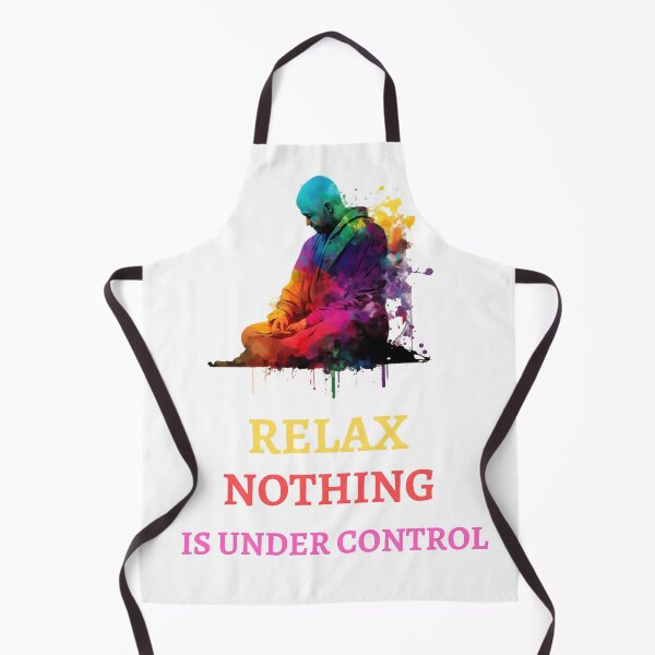 Item preview, Relax Nothing Is Under Control designed and sold by AI Creations ⭐⭐⭐⭐⭐.