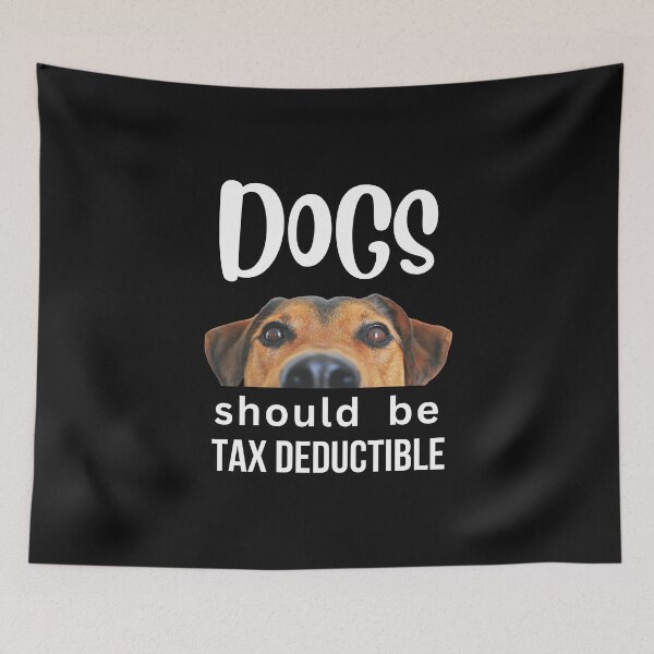 Item preview, DOGS SHOULD BE TAX DEDUCTIBLE designed and sold by starfishstuff.