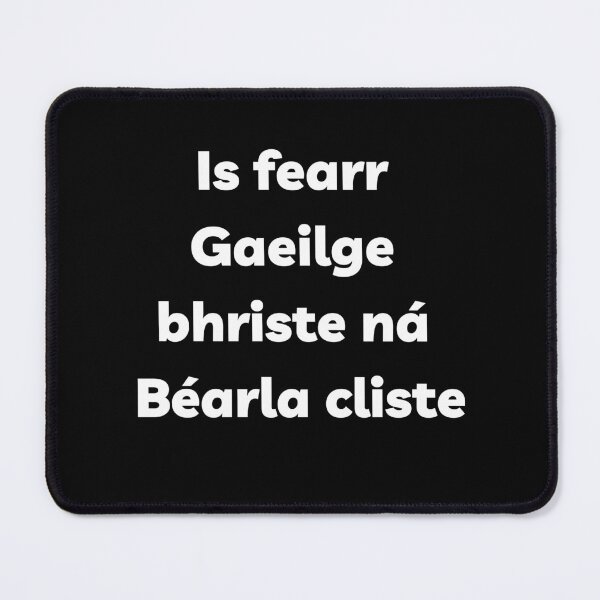 Item preview, Is Fearr Gaeilge Bhriste ná Béarla Cliste Irish Language  designed and sold by Irishprints.